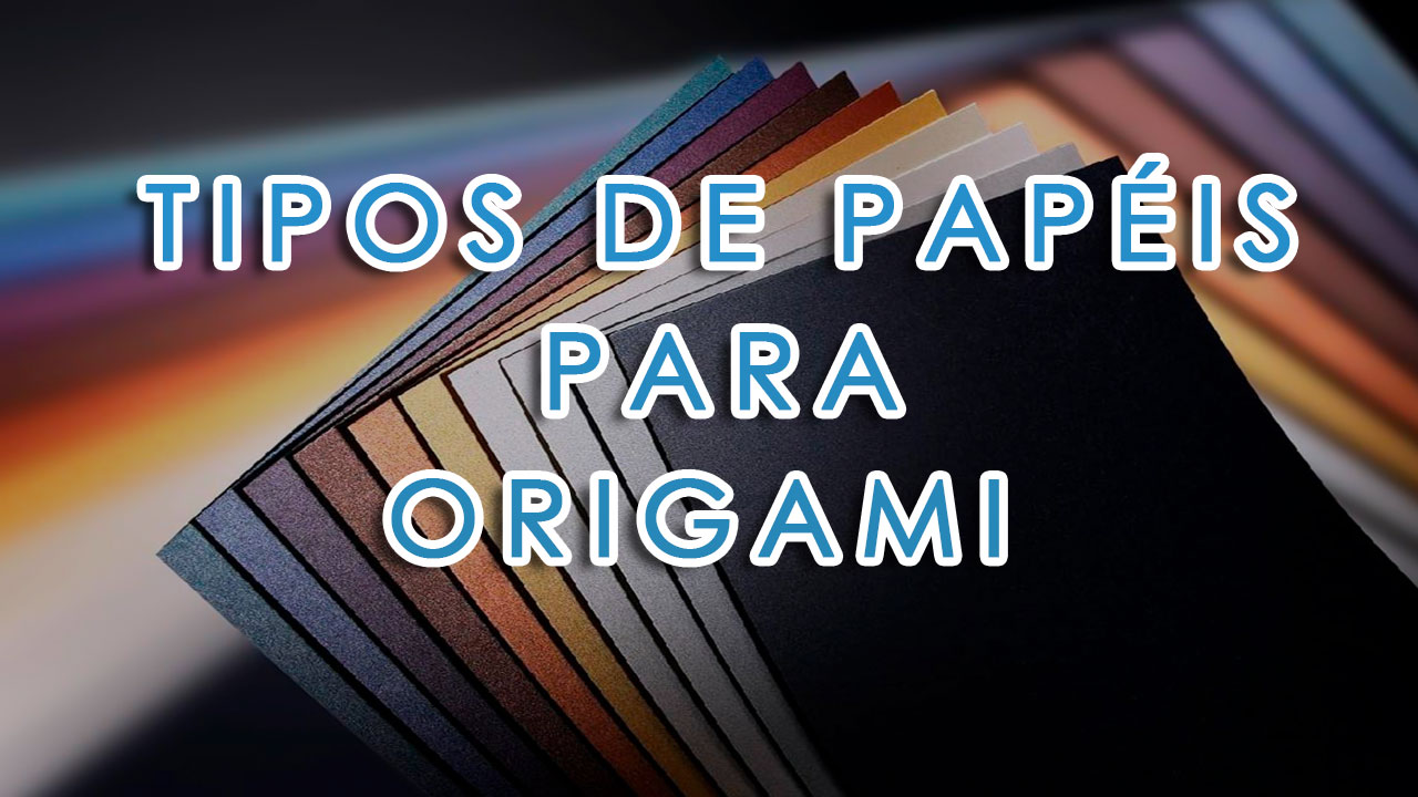 Tipos de Papéis para Origami